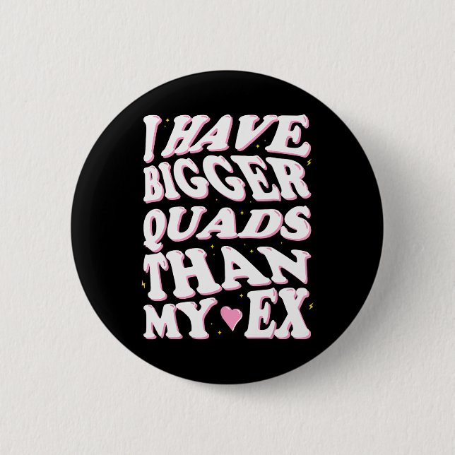 Ich habe größere Quads als mein Ex Button (Vorderseite)