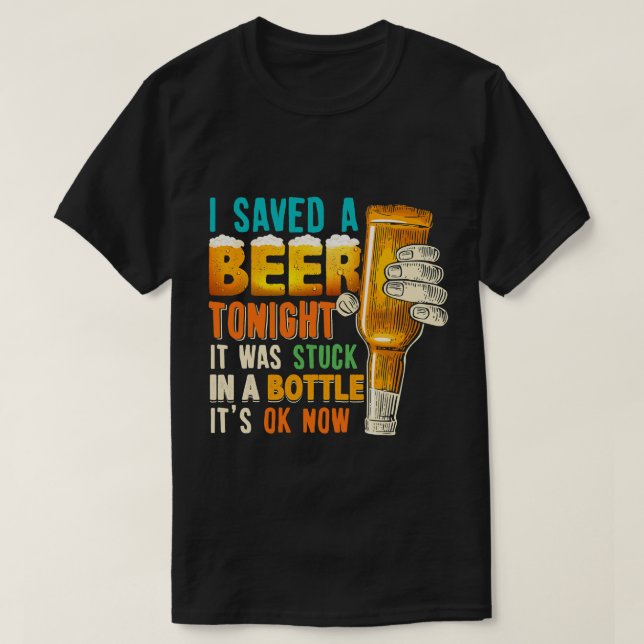Ich habe heute Abend ein Bier Gerettet, es war in  T-Shirt (Design vorne)