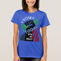 Ich habe heute mit meiner Brieftasche abgestimmt T-Shirt