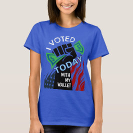 Ich habe heute mit meiner Brieftasche abgestimmt T-Shirt