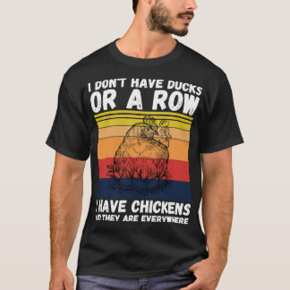 Ich habe Hühner und sie sind überall T-Shirt
