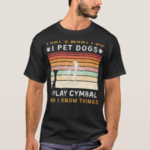 Ich habe Hunde, die ich spiele Cymbal Ich kenne Di T-Shirt