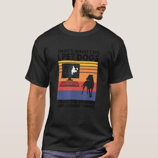 Ich habe Hunde, die ich studiere das Wetter und ic T-Shirt (Vorderseite)