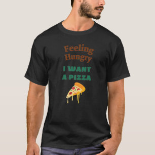 Ich habe Hunger, ich will Pizza sagen T-Shirt