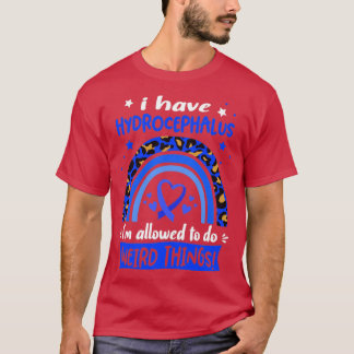 Ich habe Hydrocephalus und darf seltsame Dinge tun T-Shirt