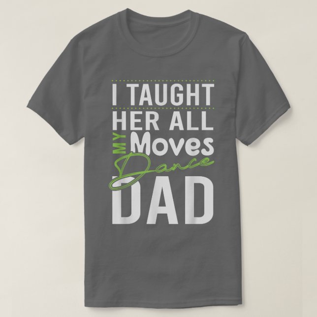 Ich habe ihr alle meine bewegten Tänze beigebracht T-Shirt (Design vorne)
