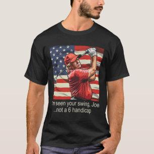 Ich habe Ihren Swing nicht als 6 Handicap gesehen T-Shirt