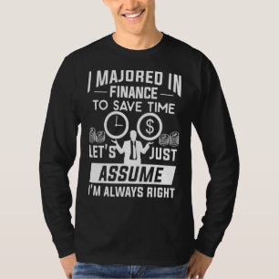 Ich habe im Finanzwesen studiert, um Zeit Retten,  T-Shirt