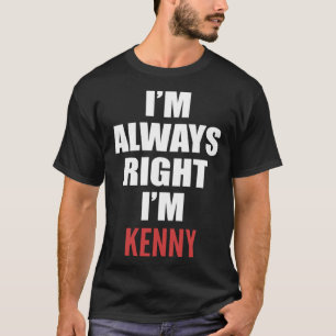 Ich habe immer recht, ich bin Kenny T-Shirt