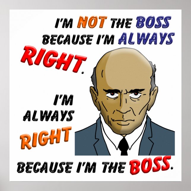 Ich habe immer recht, weil ich der Boss bin Poster (Vorne)