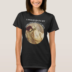 ICH HABE IN DER KATZENTOILETTE MEINER FREUNDIN GEK T-Shirt