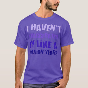 Ich habe in einer Million Jahre Spaß H übertrieben T-Shirt