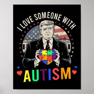 Ich habe jemanden mit Autismus Liebe Funny Trump A Poster