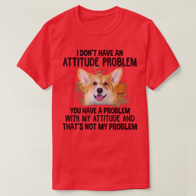 Ich habe kein Einstellungsproblem Corgi Hund Liebe T-Shirt (Design vorne)