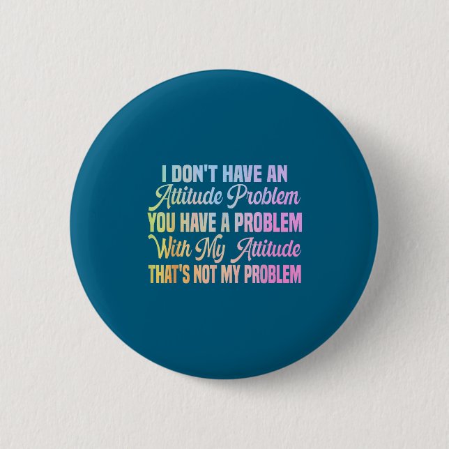 Ich habe kein Einstellungsproblem lustiger sarkast Button (Vorderseite)