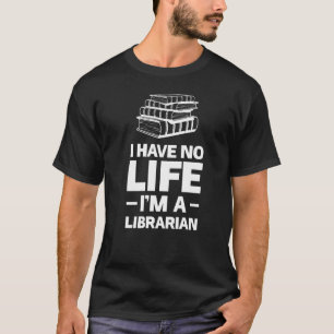 Ich habe kein Leben, ich bin ein Bibliothekar lese T-Shirt
