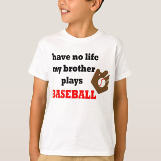 Ich habe kein Leben….Mein Bruder spielt Baseball T-Shirt