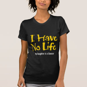 Ich habe kein Leben (Tanz) T-Shirt