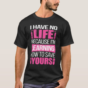 Ich habe kein Leben, weil ich lerne, dich Retten T-Shirt