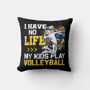 Ich habe kein Leben, wenn meine Kinder Volleyball- Kissen