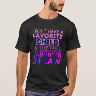 Ich habe kein liebes Kind, es wäre meine Tochter T-Shirt