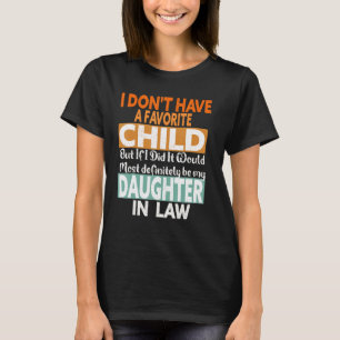 Ich habe kein Lieblingskind, aber wenn ich eins hä T-Shirt