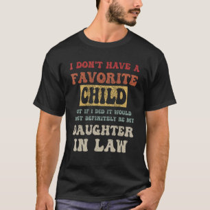 Ich habe kein Lieblingskind, aber wenn ich eins hä T-Shirt