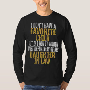 Ich habe kein Lieblingskind, aber wenn ich eins hä T-Shirt