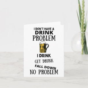 Ich habe kein Problem mit dem Trinken, ich trinke  Karte