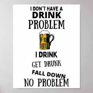 Ich habe kein Problem mit dem Trinken, ich trinke Poster