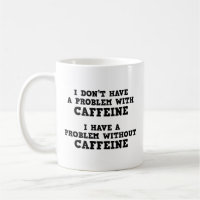Ich habe kein Problem mit der Coffeinkaffee-Tasse