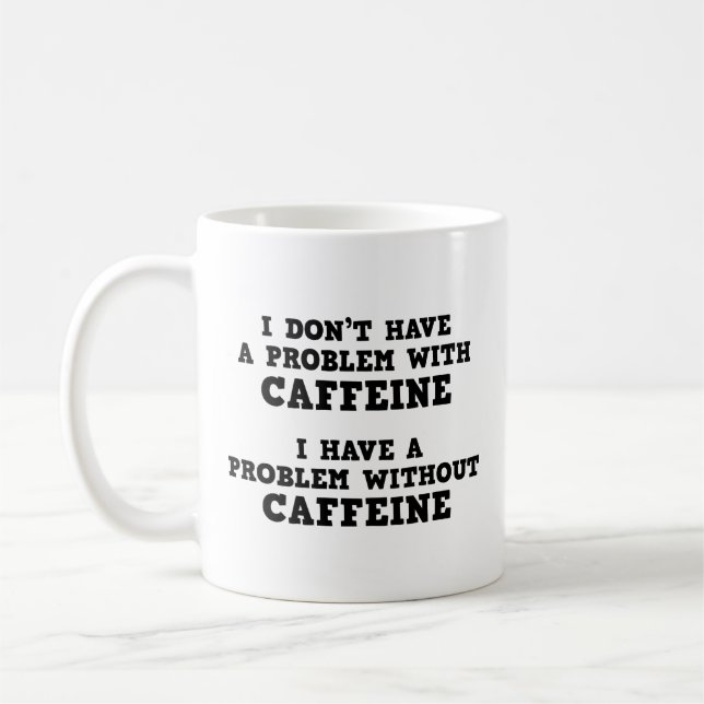 Ich habe kein Problem mit der Coffeinkaffee-Tasse Kaffeetasse (Links)