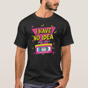Ich habe keine Ahnung, was das VHS-Thema des 80er  T-Shirt