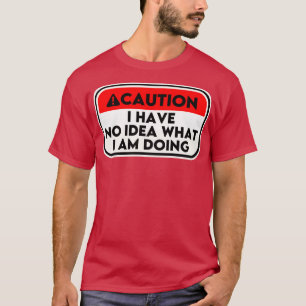 Ich habe keine Ahnung, was ich mache 3 T-Shirt