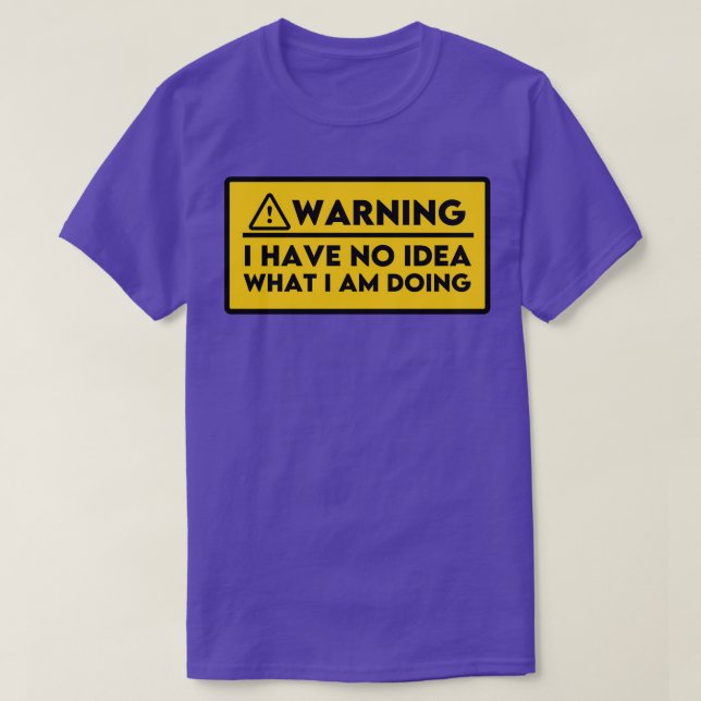 Ich habe keine Ahnung, was ich mache 4 T-Shirt (Design vorne)