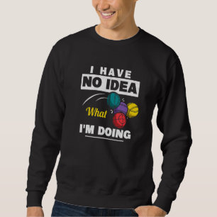 Ich habe keine Ahnung, was ich mache Bocce Ball Pl Sweatshirt