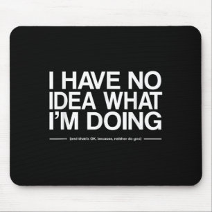 Ich habe keine Ahnung, was ich mache Lustiger Zita Mousepad