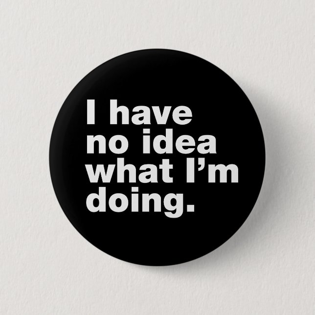 Ich habe keine Ahnung, was ich tue Button (Vorderseite)