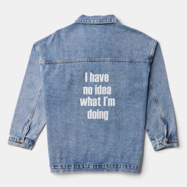 Ich habe keine Ahnung, was ich tue Jeansjacke (Rückseite)