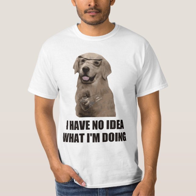 Ich habe keine Ahnung, was ich tue T-Shirt (Vorderseite)