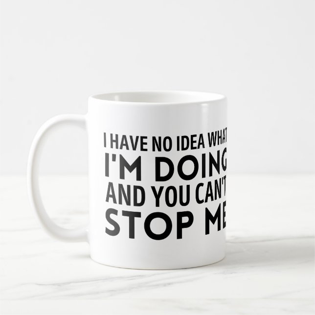 Ich habe keine Ahnung, was ich tue, und du kannst  Kaffeetasse (Links)