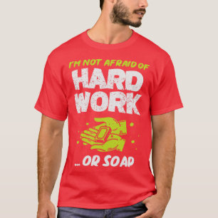 Ich habe keine Angst vor harter Arbeit oder Seife T-Shirt