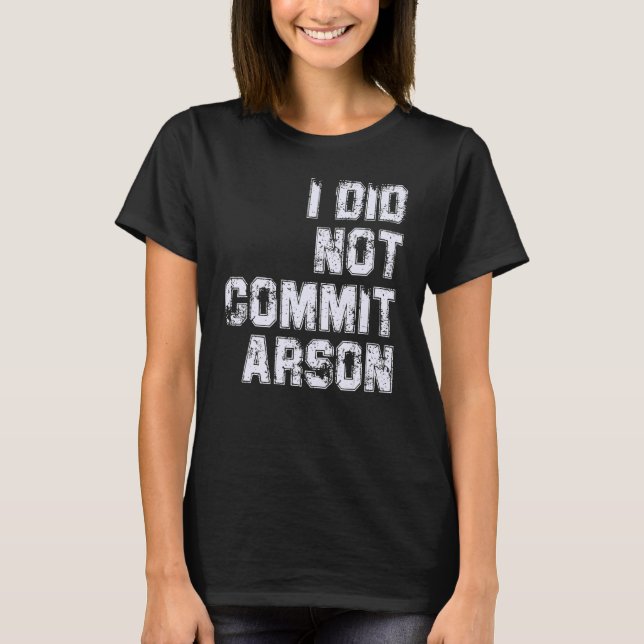 Ich habe keine Brandstiftung T-Shirt (Vorderseite)