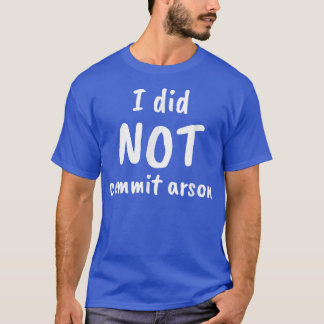 Ich habe keine Brandstiftung T-Shirt