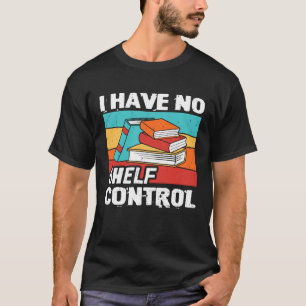 Ich habe keine Bücher für die Kontrolle, die Lesew T-Shirt