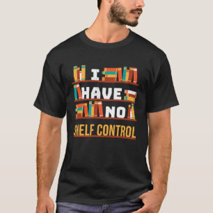 Ich habe keine Bücherbücherei in Kontrolle T-Shirt