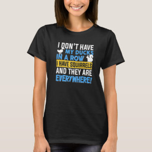 Ich habe keine Enten in einer Reihe, die ich übera T-Shirt