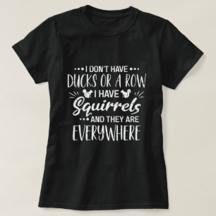 Ich habe keine Enten in einer Reihe, ich habe Eich T-Shirt