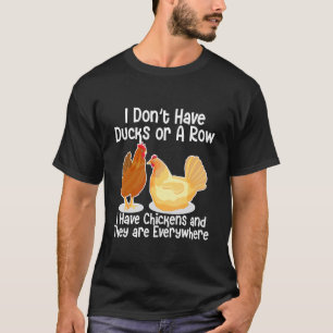 Ich habe keine Enten oder eine Reihe, ich habe Hüh T-Shirt