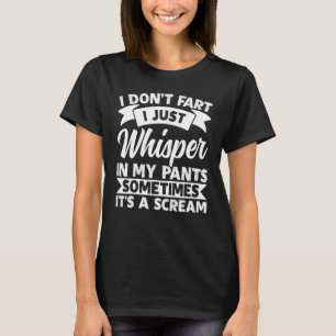 Ich habe keine Furz, dass ich nur lustigen Spaß sa T-Shirt